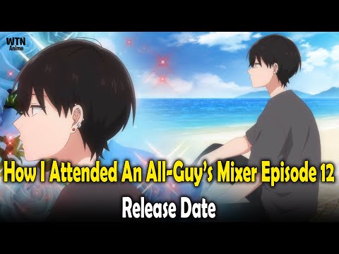 How I Attended An All-Guy’s Mixer Episode 12: Release date and where to stream