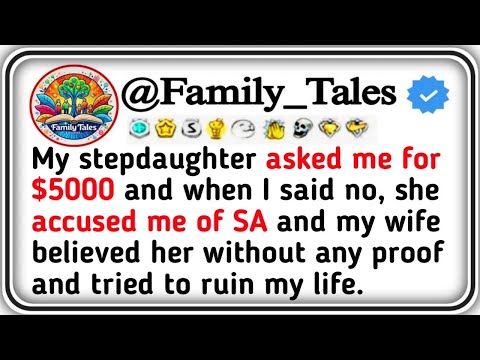 My stepdaughter asked me for $5000 and when I said no, she accused me of SA and my wife believed her