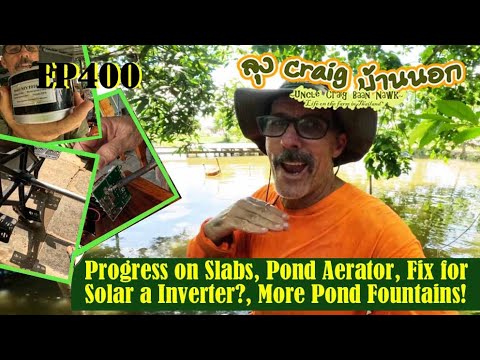 EP400 Progress on Slabs, Pond Aerator, Fix for a Solar Inverter, More Pond Fountains!