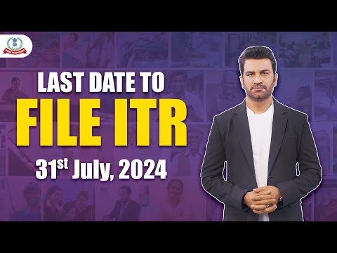 Due date to file your Income Tax Return - 31st July 2024