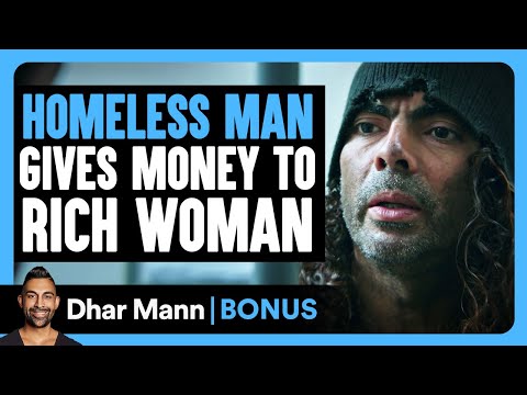 HOMELESS MAN Gives MONEY to Rich Woman | Dhar Mann Bonus!