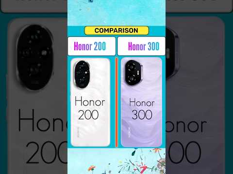 Honor 200 vs Honor 300 😃