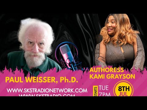 SKST Radio Network -Th Kami Grayson Show with Paul Weisser, Ph.D.