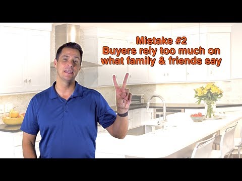 Buyer Mistake #2 - Buyers Rely Too Much On What Family & Friends Say.