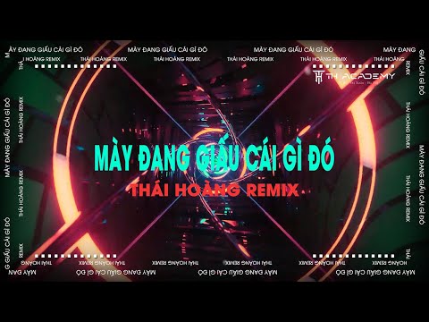 MÀY ĐANG GIẤU CÁI GÌ ĐÓ | THÁI HOÀNG REMIX