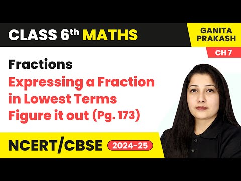 Expressing a Fraction in Lowest Terms & Figure it out (Pg. 173) | Class 6 Maths Ch 7 | CBSE 2024-25