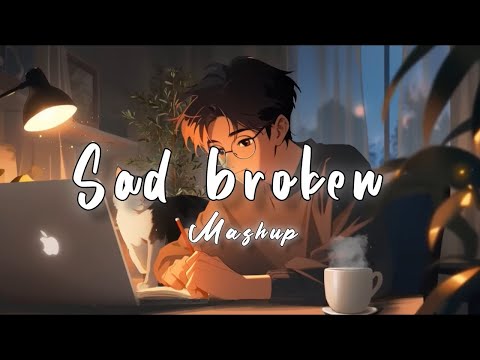 Sad Broken Mashup | Lofi Beats | Bollywood Song | Romantic Hindi Songs Mashup DJ MaShUP 2024