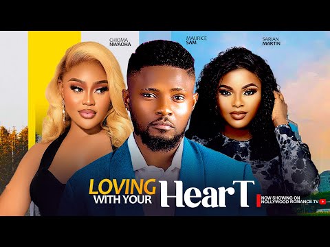 LOVING WITH YOUR HEART~MAURICE SAM, SARIAN MARTIN, CHIOMA NWAOHA 2024 LATEST NIGERIAN AFRICAN MOVIES