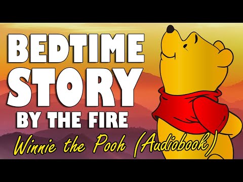 Winnie the Pooh - (Complete Audiobook with fire sounds) | ASMR Bedtime Story | British Male Voice