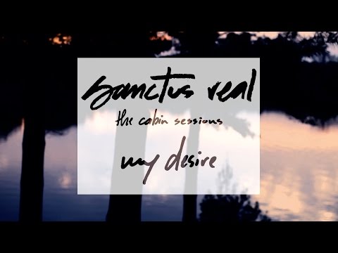 Sanctus Real - My Desire - The Cabin Sessions