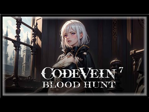 Code Vein - Episode 7 - Blood Hunt