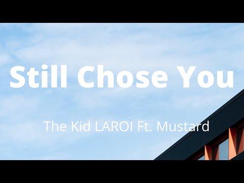 The Kid LAROI - Still Chose You (Lyrics) Ft. Mustard