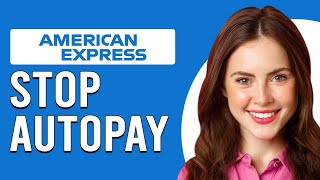 How To Stop AutoPay On American Express (How To Cancel Automatic Payments On American Express)