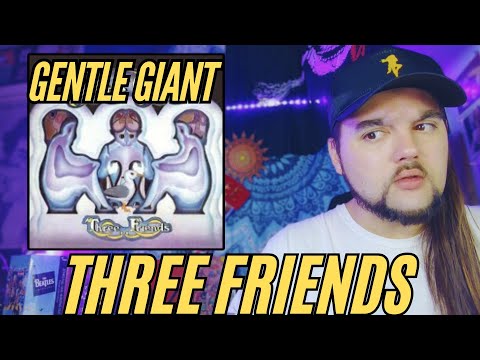 Gentle Giant "Mister Class and Quality?" & "Three Friends" (First Time Reaction)