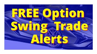 Free Option Swing Trade Alerts: MUST SEE!!