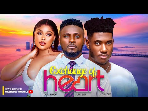 EXCHANGE OF HEARTS - MAURICE SAM, CHIOMA NWAOHA, CHIDI DIKE | 2023 LATEST NIGERIAN AFRICAN MOVIE