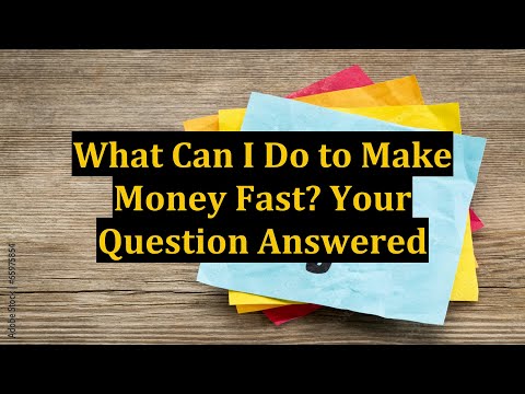 What Can I Do to Make Money Fast? Your Question Answered