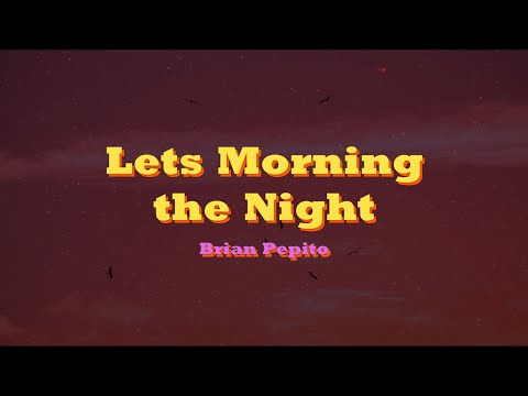 Let's Morning the Night - Brian Pepito (Instrumental/Karaoke)