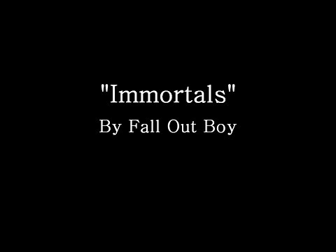 Immortals - Fall Out Boy (Lyrics)