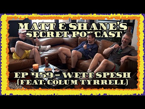 Ep 459 - Wett Spesh (feat. Colum Tyrrell)