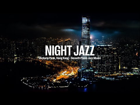 Victoria Peak, Hongkong Night Jazz - Smooth Piano Jazz - Soft Smooth Jazz Music - Tender Piano Jazz