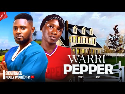 WARRI PEPPER (New Movie) - SONIA UCHE, MAURICE SAM 2024 latest nigerian movie