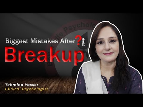 Biggest Mistakes after breakup! Tehmina Yasser Clinical Psychologist