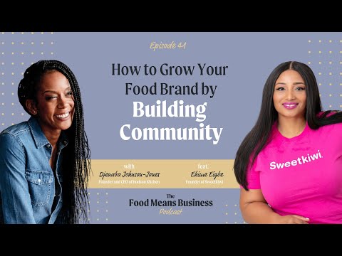 How to Grow Your Food Brand by Building Community with Ehime Eigbe