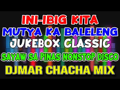 JUKEBOX PINOY LOVE HITS - INIIBIG KITA-BALELENG - NONSTOP CHACHA DISCO MIX 2023 - DJMAR DISCO TRAXX