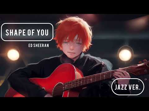 Shape of you - Ed Sheeran (jazz ver.)