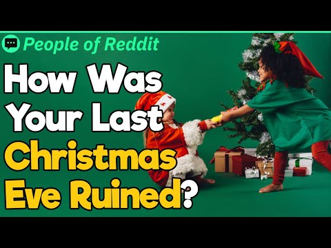 How Was Your Last Christmas Eve Ruined?