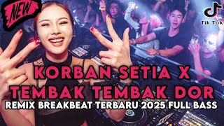 DJ KORBAN SETIA X TEMBAK TEMBAK DOR DOR FYP TIKTOK VIRAL 2025