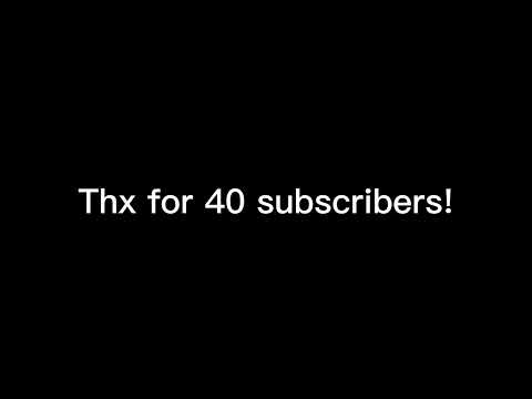 Thx for 40 subscribers