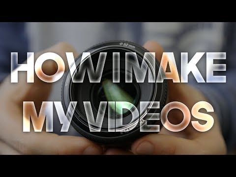 How I Make My Videos