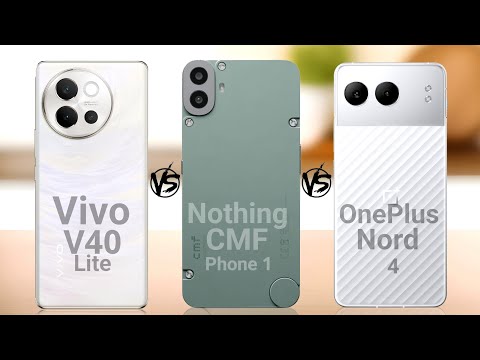 Vivo V40 Lite VS Nothing CMF phone 1 Vs OnePlus Nord 4