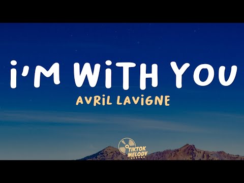 I'm With You - Avril Lavigne (Lyrics)