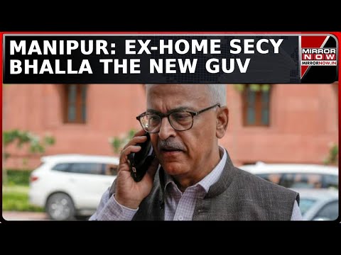 Former Home Secretary Bhalla is Governor of Manipur | Bhalla Replaces Anusuiya Uikey | Watch