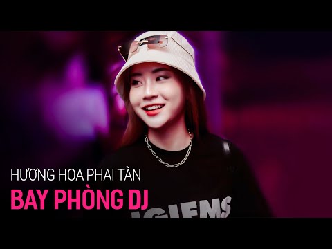 NONSTOP BAY PHÒNG CĂNG ✈ BAY LẮC ĐỈNH CAO | HƯƠNG HOA PHAI TÀN  - NHẠC DJ VINAHOUSE CỰC MẠNH