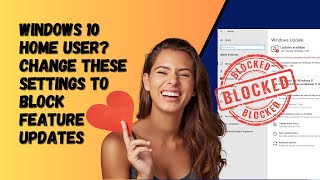 Windows 10 Home User? Change These Settings To Block Feature Updates