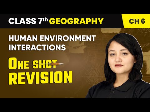 Human Environment Interactions - One Shot Revision | Class 7 Geography Chapter 6 | CBSE 2024-25