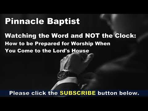 PBC Watching the Word and NOT the Clock: How to Prepare for Worship in the Lord's House