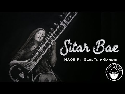 Sitar Bae - NAOS Ft. GlueTrip Gandhi | Turban Trap