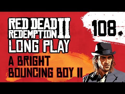 Ep 108 A Bright Bouncing Boy II – Red Dead Redemption 2 Long Play