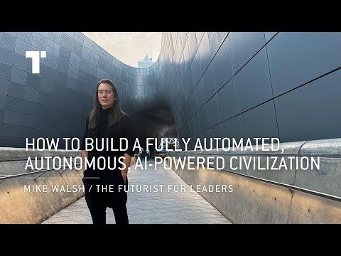 How To Build A Fully Automated, Autonomous, AI-Powered Civilization | Mike Walsh | Futurist Speaker