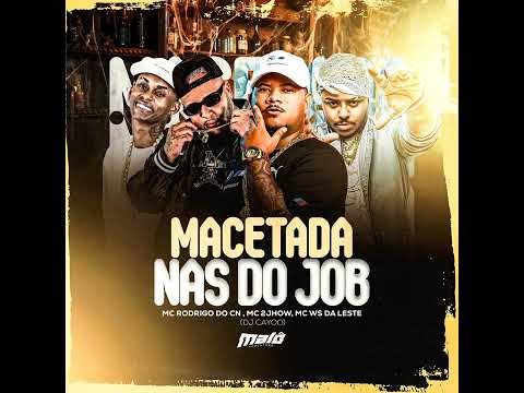 MACETADA NAS DO JOB - MC Rodrigo do CN , MC 2Jhow e MC WS da Leste (DJ Cayoo)