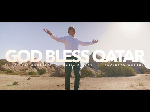 God Bless Qatar | "We Love Qatar" - Bishop Art Gonzales, Maria Flores and Anointed Worship