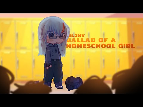 ballad of a homeschool girl / GL2MV