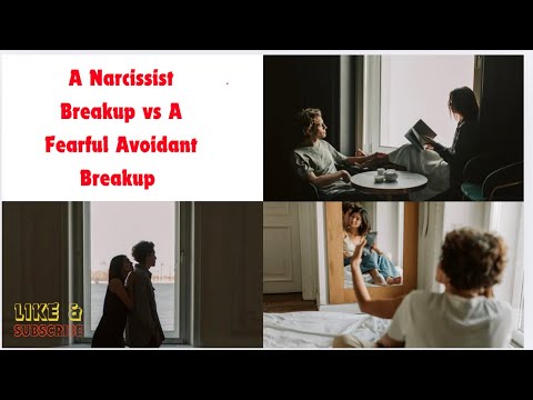 A Narcissist BreakUp Vs A Fearful Avoidant Breakup