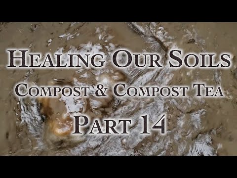 Healing Our Soils, Compost & Compost Tea Part 14