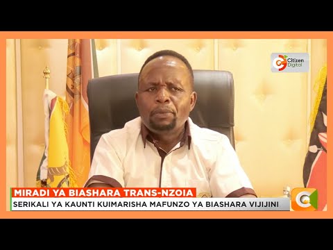 Serikali ya kaunti ya Trans Nzoia kuimarisha mafunzo ya biashara vijijini